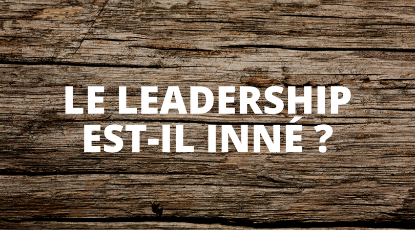 Le leadership est il inné ?